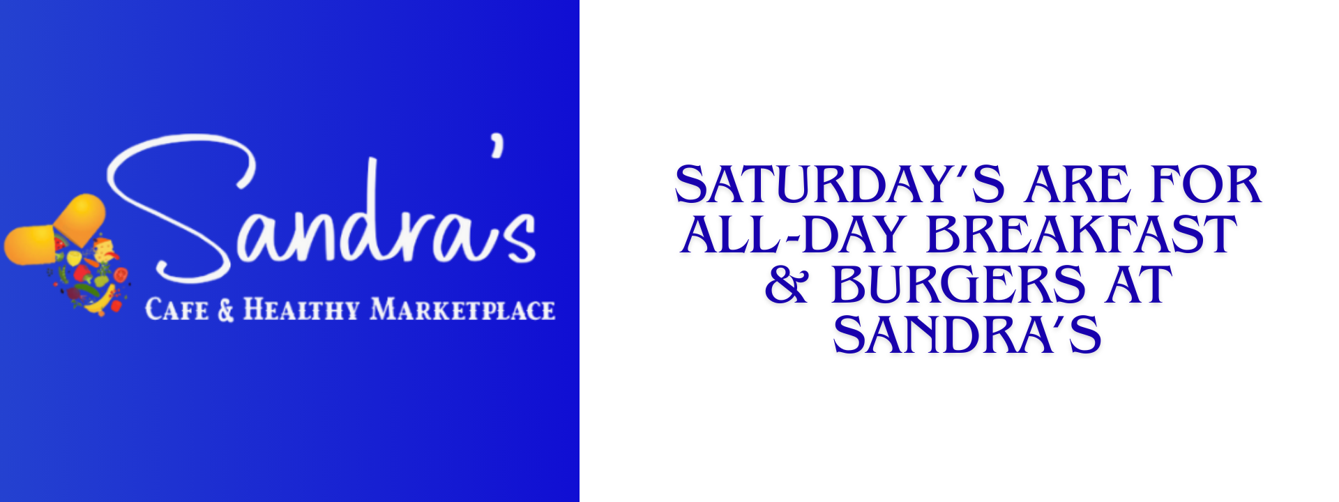 Sandra's Has Breakfast & Burgers All Day Til 2pm Saturday's in the Cafe!